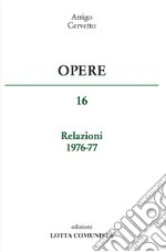 Opere. Relazioni 1976-77. Vol. 16 libro