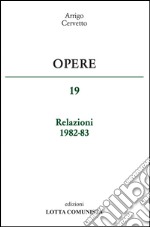 Opere. Relazioni 1982-83. Vol. 19 libro