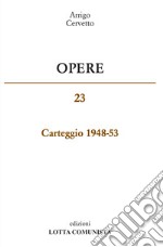 Opere. Carteggio 1948-53. Vol. 23