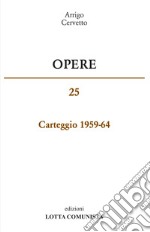 Opere. Carteggio 1959-65. Vol. 25 libro