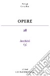 Opere. Vol. 28: Archivi libro