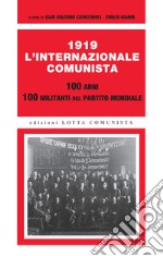 1919. L'Internazionale Comunista. 100 anni. 100 militanti del partito mondiale libro