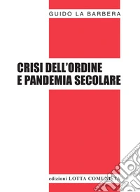 Crisi dell'ordine e pandemia secolare libro