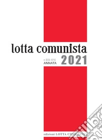 Lotta Comunista. Annata 2021 libro