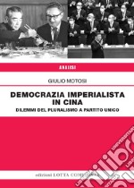 Democrazia imperialista in Cina. Dilemmi del pluralismo a partito unico libro