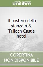 Il mistero della stanza n.8. Tulloch Castle hotel libro