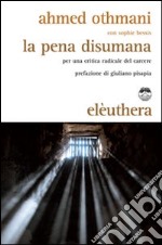 La pena disumana. Per una critica radicale del carcere libro