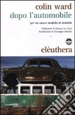 Dopo l'automobile. Per un nuovo modello di mobilità libro