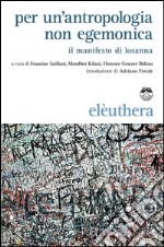 Per un'antropologia non egemonica. Il manifesto di Losanna libro