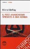 Il post-anarchismo spiegato a mia nonna libro