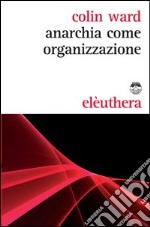 Anarchia come organizzazione libro