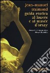 Guida erotica al Louvre e al Musèe d'Orsay libro