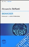Biohacker. Scienza aperta e società dell'informazione libro di Delfanti Alessandro