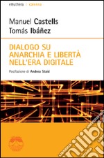 Dialogo su anarchia e libertà nell`era digitale  libro usato