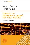 Dialogo su anarchia e libertà nell'era digitale libro