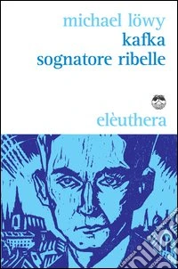 Kafka sognatore ribelle