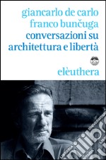 Conversazioni su architettura e libertà libro