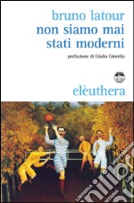 Non siamo mai stati moderni libro