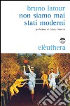 Non siamo mai stati moderni libro