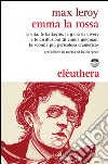 Emma la rossa. La vita, le battaglie, la gioia di vivere e le disillusioni di Emma Goldman, la «donna più pericolosa d'America» libro