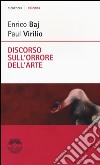 Discorso sull'orrore dell'arte libro di Baj Enrico Virilio Paul