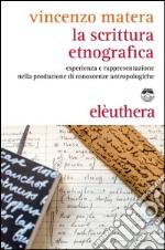 La scrittura etnografica. Esperienza e rappresentazione nella produzione di conoscenze antropologiche libro