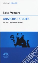 Anarchist studies. Una critica degli assiomi culturali libro