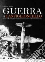 Guerra a Castiglioncello. Storia della battaglia navale dopo l'armistizio dell'8 settembre 1943 libro