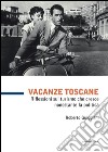 Vacanze toscane. Riflessioni sul turismo che cresce nonostante la politica. Vol. 99 libro