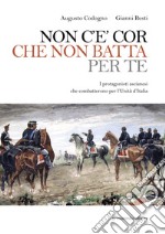 Non c'è cor che non batta per te. I protagonisti ascianesi che combatterono per l'Unità d'Italia