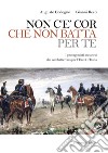 Non c'è cor che non batta per te. I protagonisti ascianesi che combatterono per l'Unità d'Italia libro