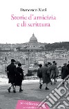 Storie d'amicizia e di scrittura libro