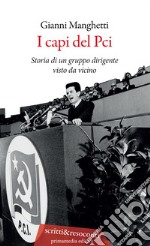 I capi del PCI. Storia di un gruppo dirigente visto da vicino libro