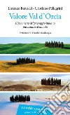 Valore Val d'Orcia. Il fenomeno del paesaggio italiano più iconico al mondo libro