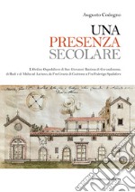 Una presenza secolare. L'Ordine Ospedaliero di San Giovanni Battista di Gerusalemme, di Rodi, di Malta ad Asciano da Fra Grazia di Guittone a Fra Federigo Spadora