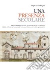 Una presenza secolare. L'Ordine Ospedaliero di San Giovanni Battista di Gerusalemme, di Rodi, di Malta ad Asciano da Fra Grazia di Guittone a Fra Federigo Spadora libro di Codogno Augusto