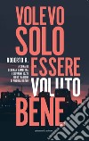 Volevo solo essere voluto bene libro