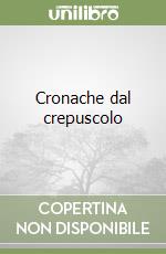 Cronache dal crepuscolo libro