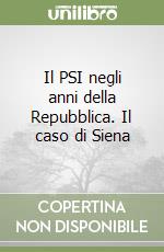 Il PSI negli anni della Repubblica. Il caso di Siena libro