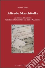 Alfredo Macchitella. La musica da camera nell'Italia meridionale tra XIX e XX secolo libro