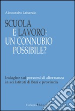 Scuola e lavoro. Un connubio possibile? Indagine sui percorsi di alternanza in sei Istituti di Bari e provincia libro