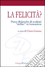 La felicità. Prove didattiche di studenti «tieffini» in formazione libro