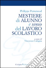 Mestiere di alunno e senso del lavoro scolastico libro