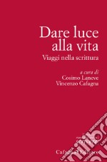 Dare luce alla vita. Viaggi nella scrittura