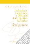 Inclusione, narrazione e disturbi dello spettro autistico. Ricerche e prospettive della pedagogia speciale libro