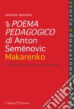 Il poema pedagogico di Anton Semenovic Makarenko. L'educazione per una società futura libro