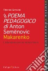 Il poema pedagogico di Anton Semenovic Makarenko. L'educazione per una società futura libro