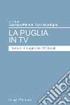 La Puglia in tv. Temi e immagini dei TG locali libro