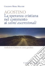 Agostino. La speranza cristiana nel commento ai salmi ascensionali