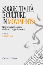 Soggettività e culture in movimento. Narrare dallo spazio della non appartenenza libro